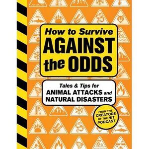 How to Survive Against the Odds: Tales and Tips for Animal Attacks and Natural D